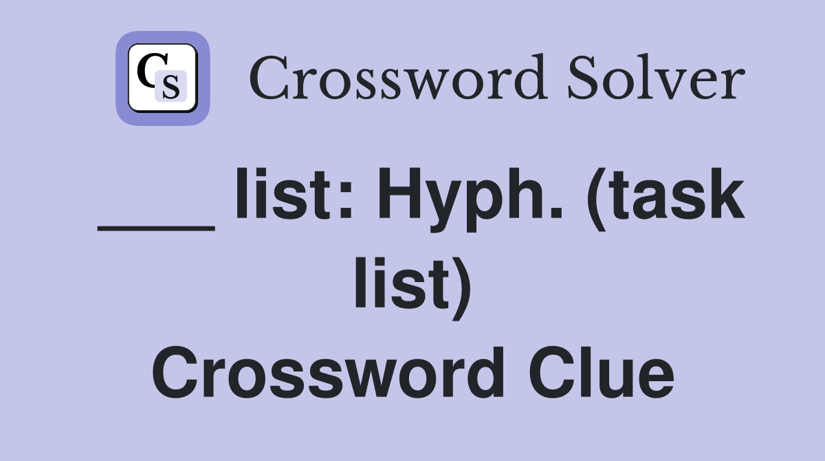 ___ list: Hyph. (task list) Crossword Clue