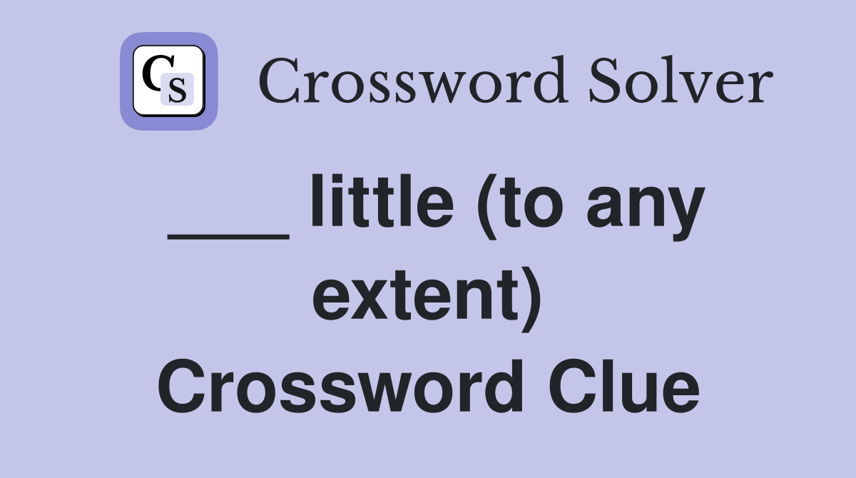 ___ little (to any extent) Crossword Clue