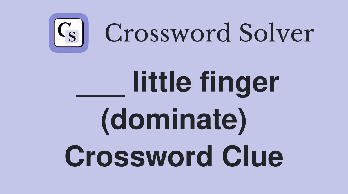 ___ little finger (dominate) Crossword Clue