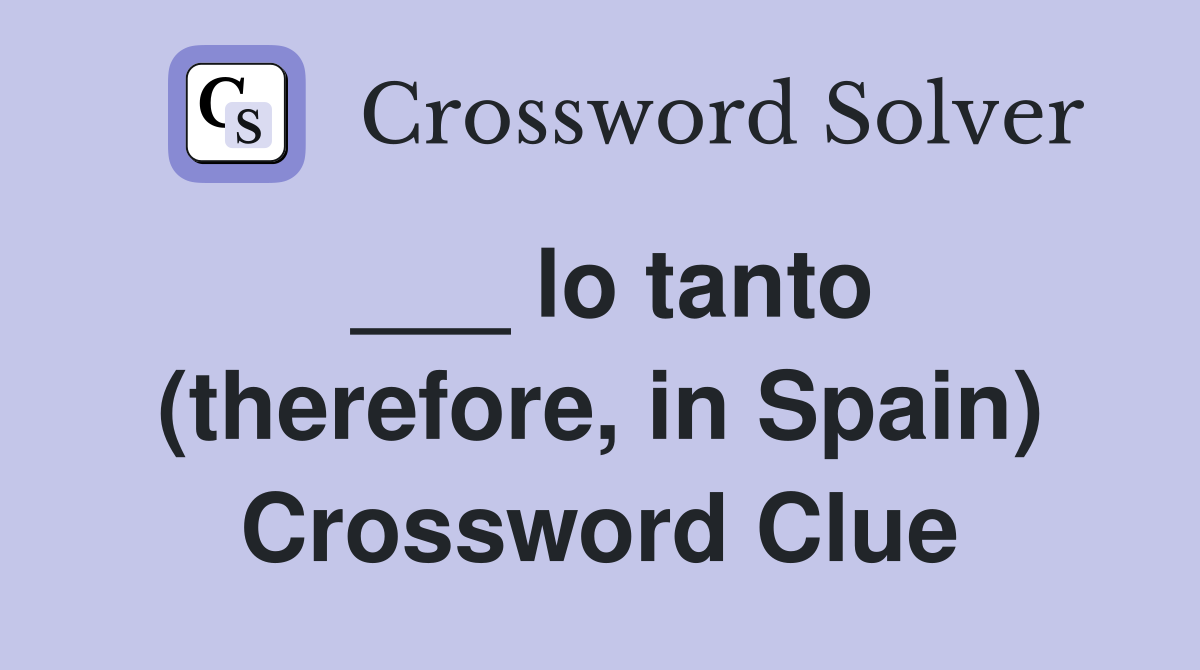 ___ lo tanto (therefore, in Spain) Crossword Clue