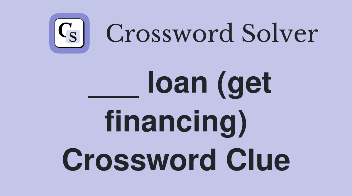 ___ loan (get financing) Crossword Clue