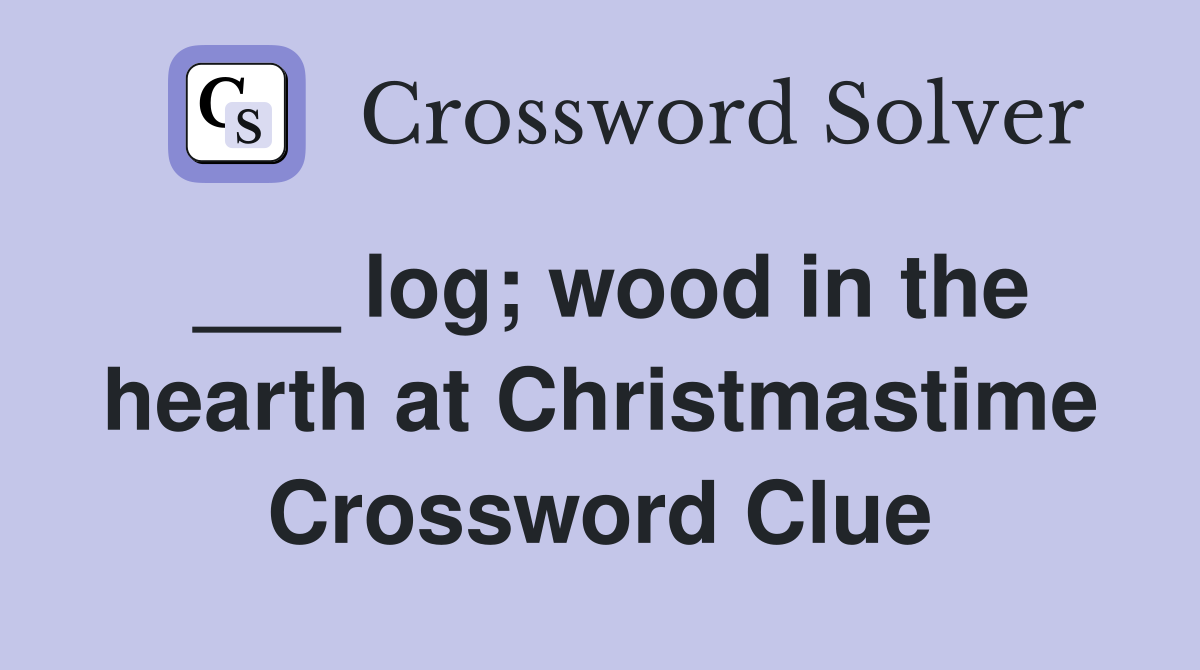 ___ log; wood in the hearth at Christmastime Crossword Clue