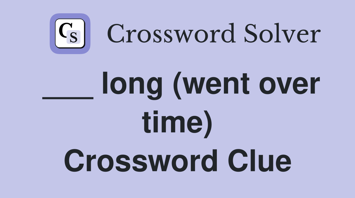 ___ long (went over time) Crossword Clue