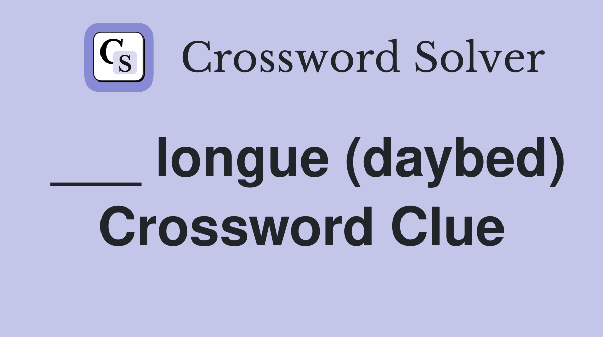 ___ longue (daybed) Crossword Clue