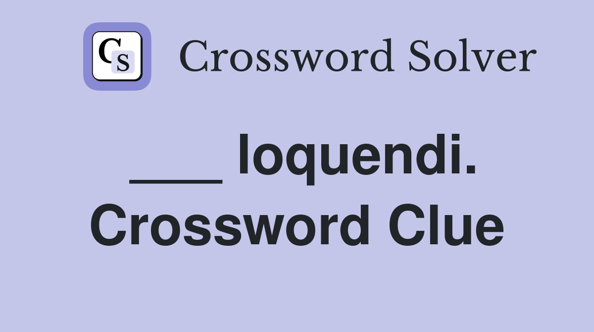___ loquendi. Crossword Clue