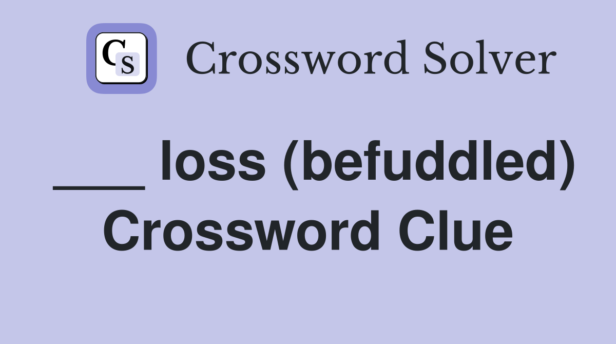 ___ loss (befuddled) Crossword Clue