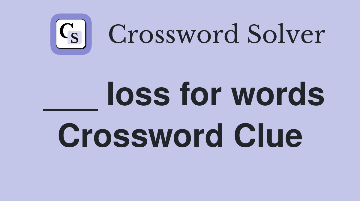 ___ loss for words Crossword Clue