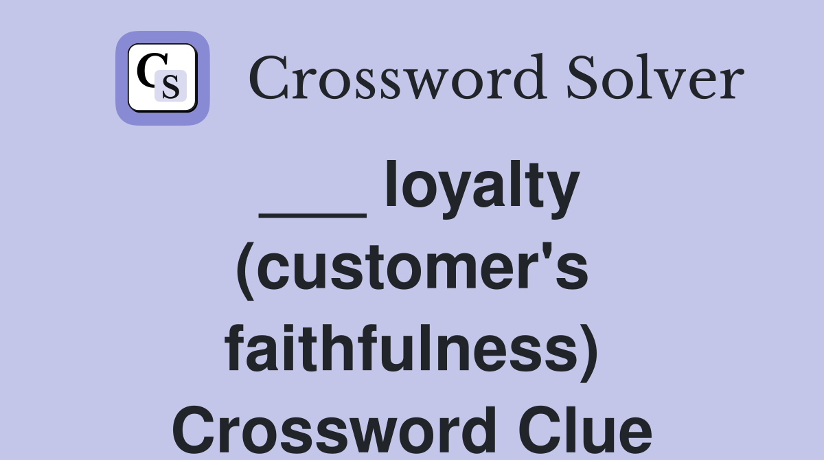 ___ loyalty (customer's faithfulness) Crossword Clue