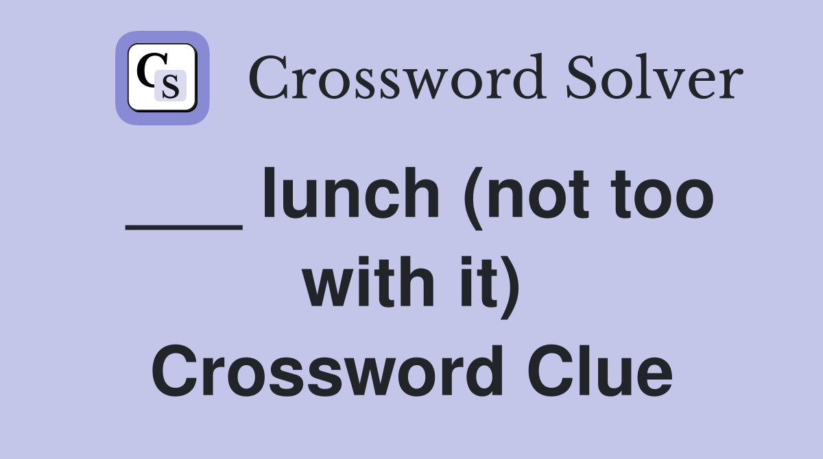 ___ lunch (not too with it) Crossword Clue