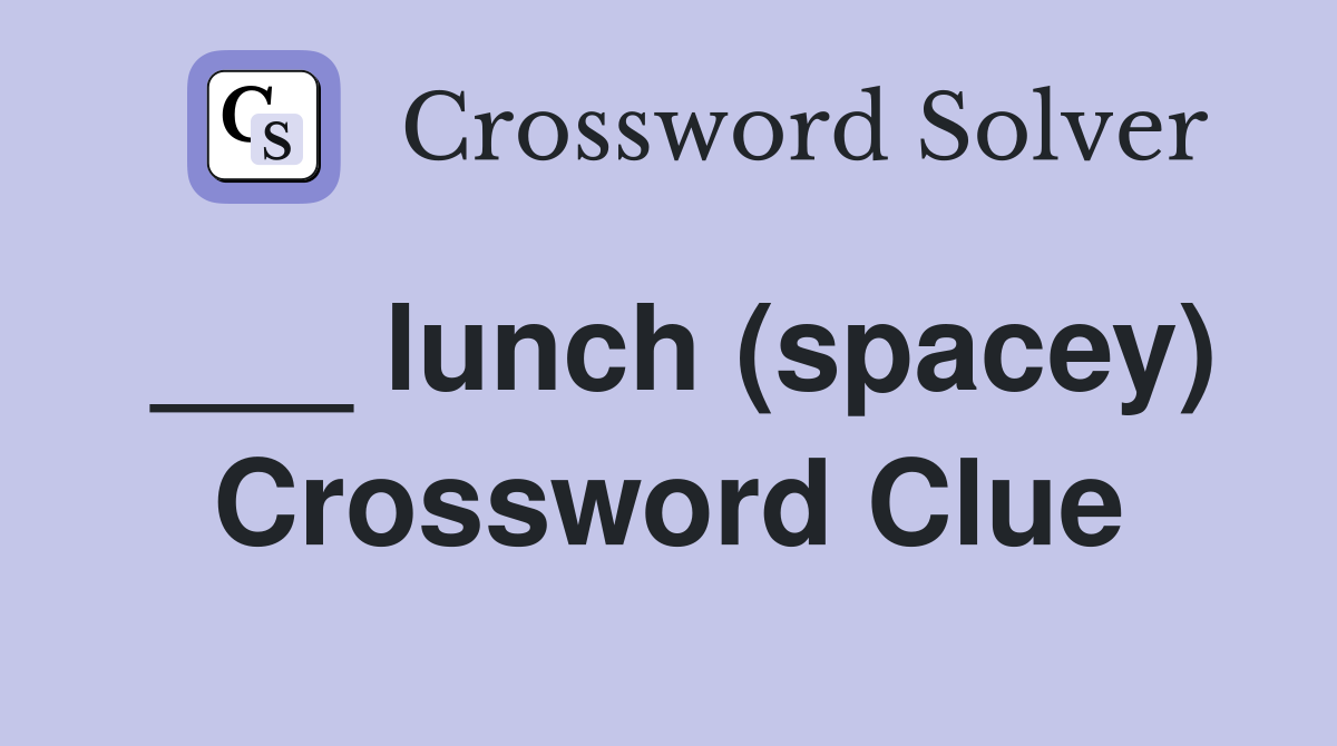 ___ lunch (spacey) Crossword Clue