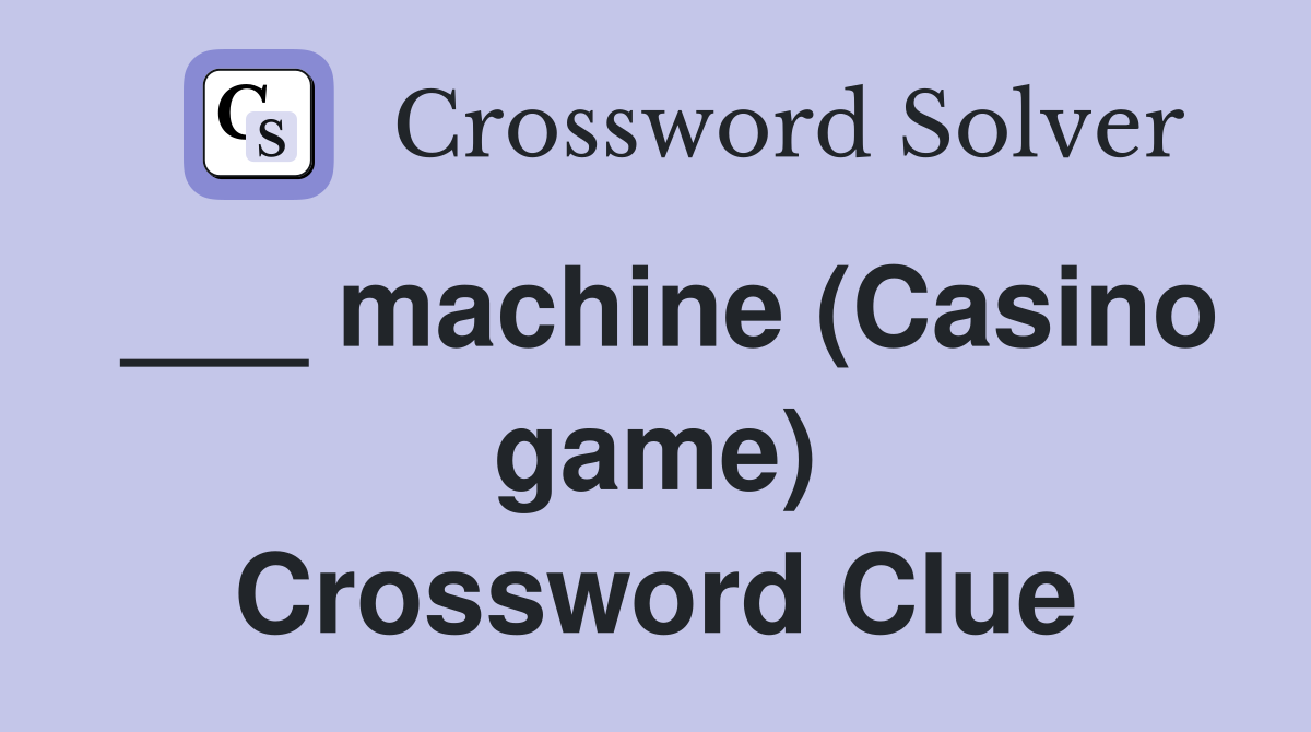___ machine (Casino game) Crossword Clue