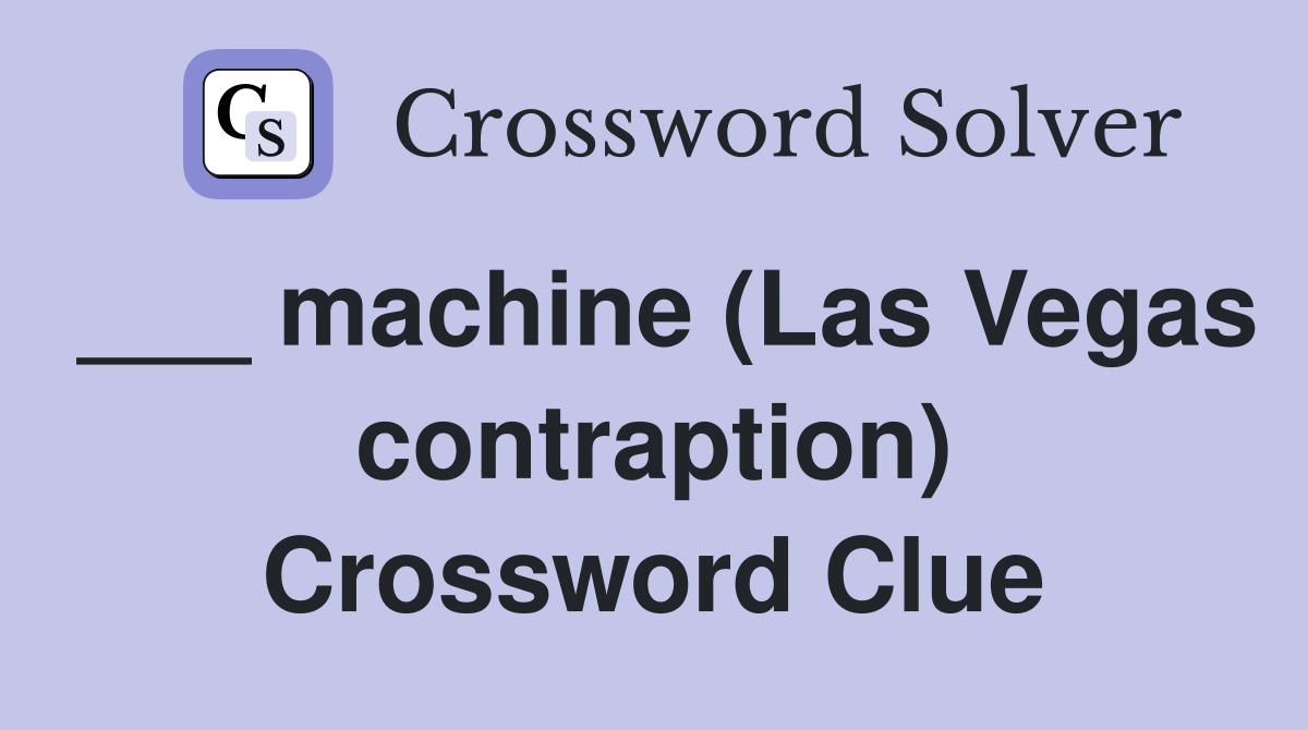 ___ machine (Las Vegas contraption) Crossword Clue