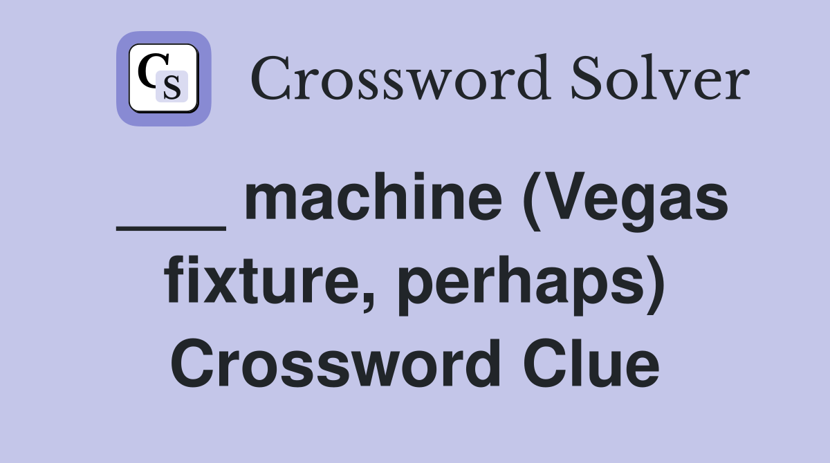___ machine (Vegas fixture, perhaps) Crossword Clue