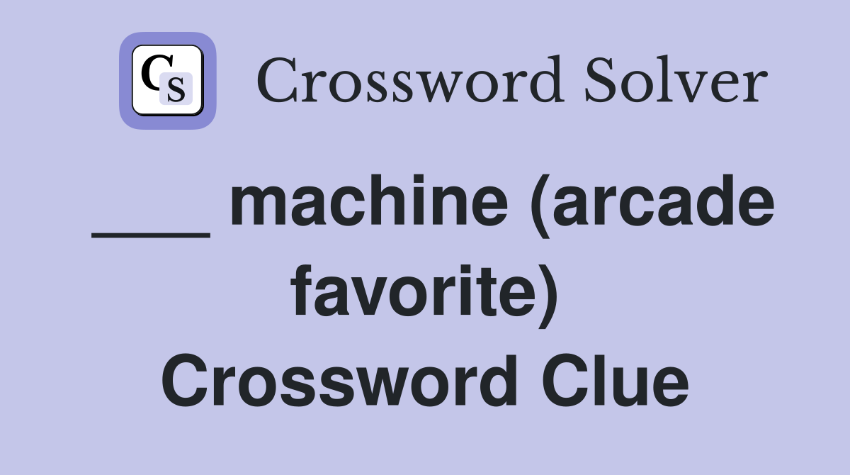 ___ machine (arcade favorite) Crossword Clue