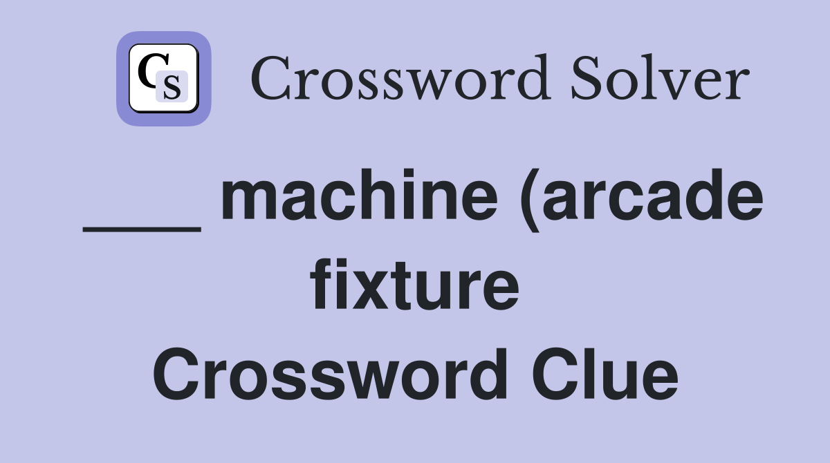 machine (arcade fixture) Crossword Clue Answers Crossword Solver machine (arcade fixture) Crossword Clue Answers Crossword Solver
