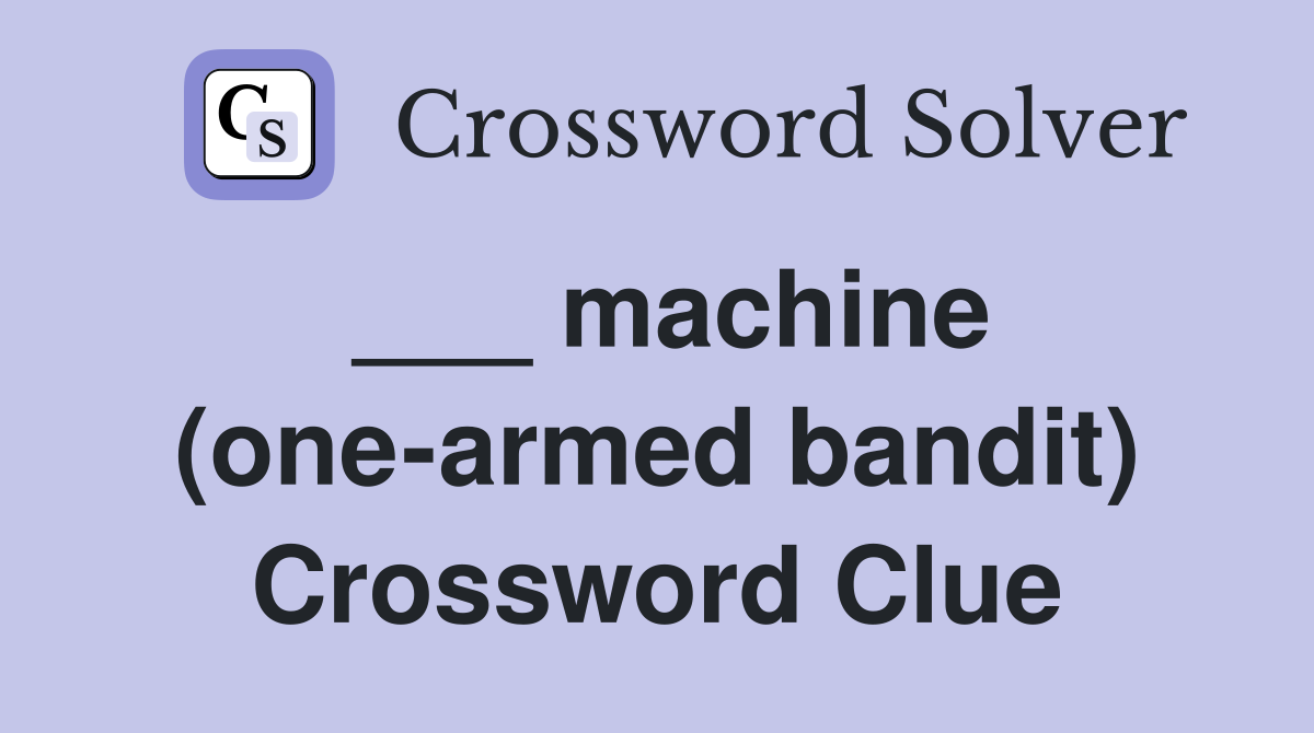 ___ machine (one-armed bandit) Crossword Clue
