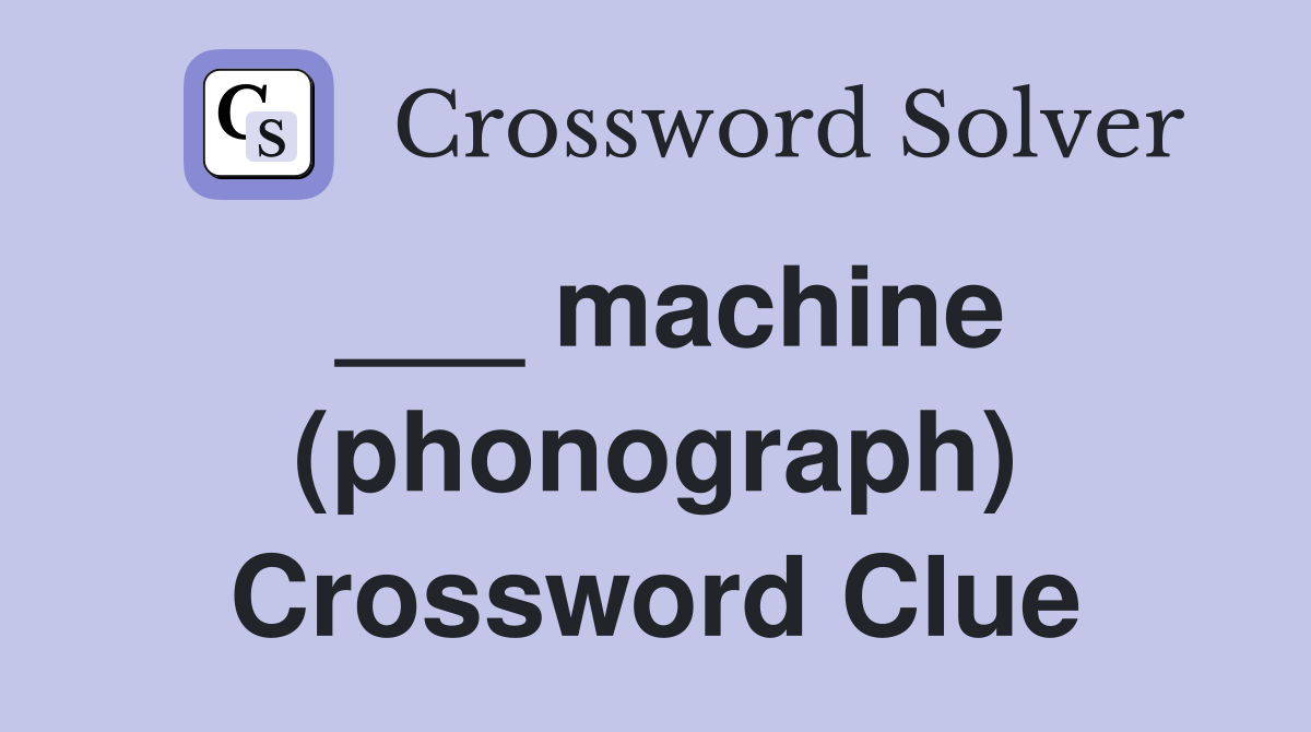 ___ machine (phonograph) Crossword Clue
