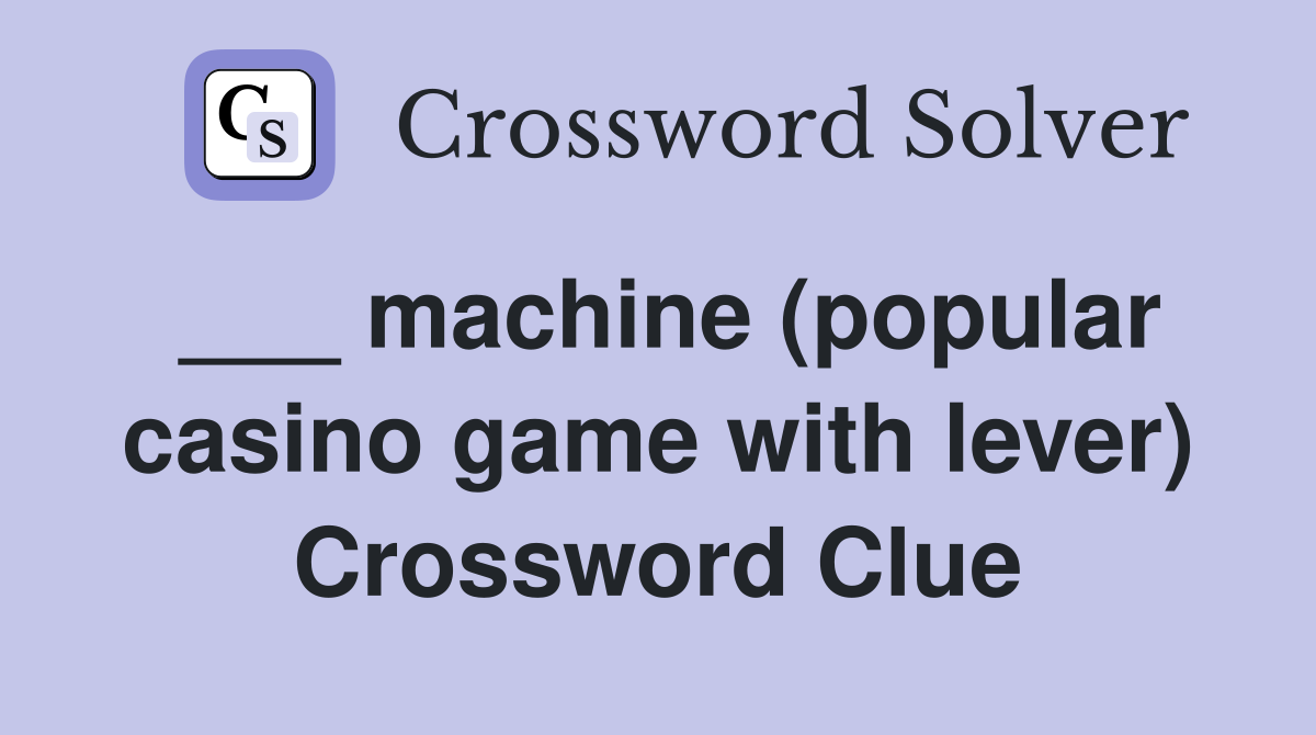 ___ machine (popular casino game with lever) Crossword Clue