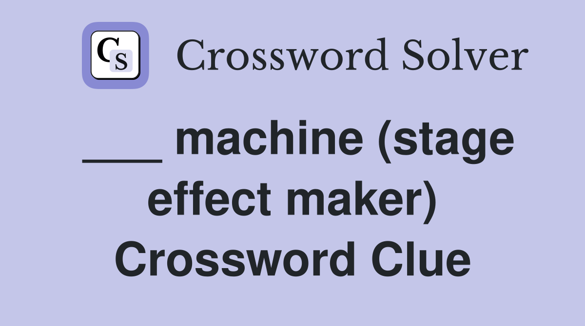 ___ machine (stage effect maker) Crossword Clue