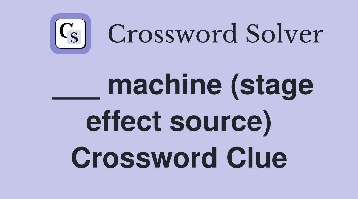 ___ machine (stage effect source) Crossword Clue