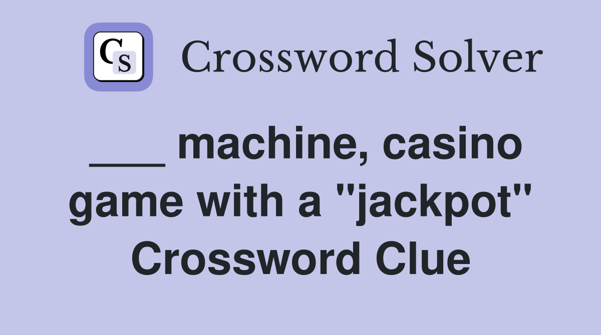 ___ machine, casino game with a "jackpot" Crossword Clue