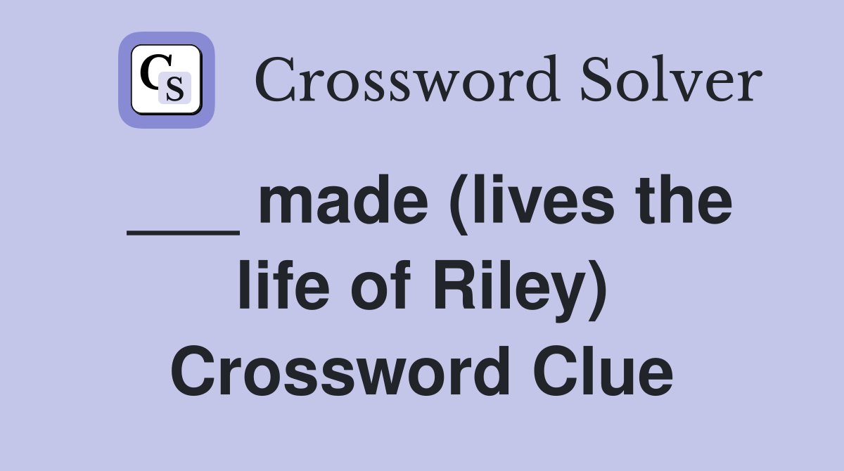 ___ made (lives the life of Riley) Crossword Clue
