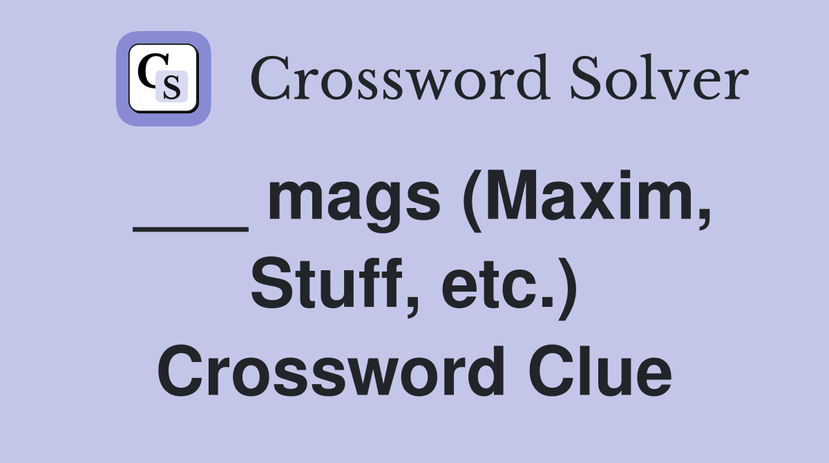 ___ mags (Maxim, Stuff, etc.) Crossword Clue