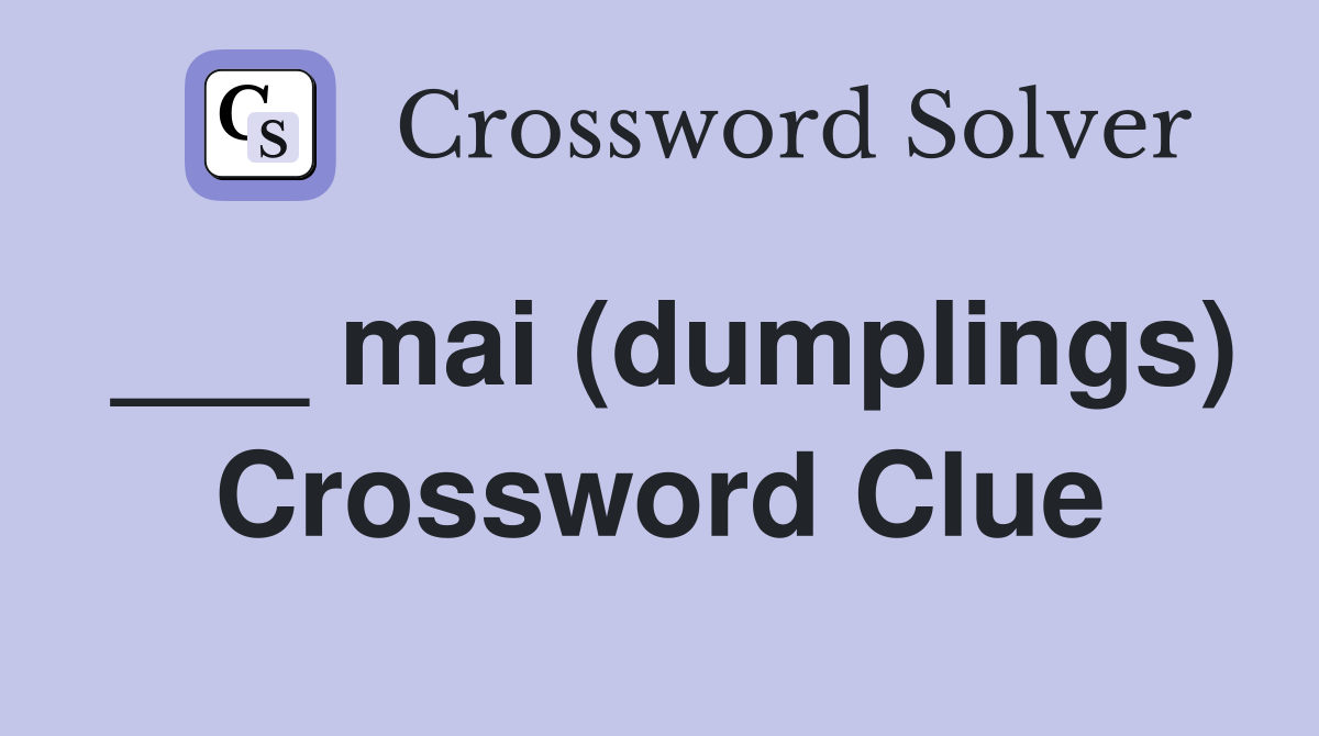___ mai (dumplings) Crossword Clue