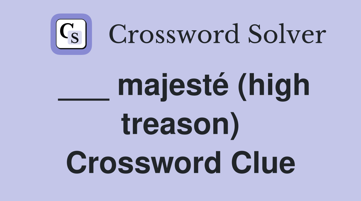 ___ majesté (high treason) Crossword Clue
