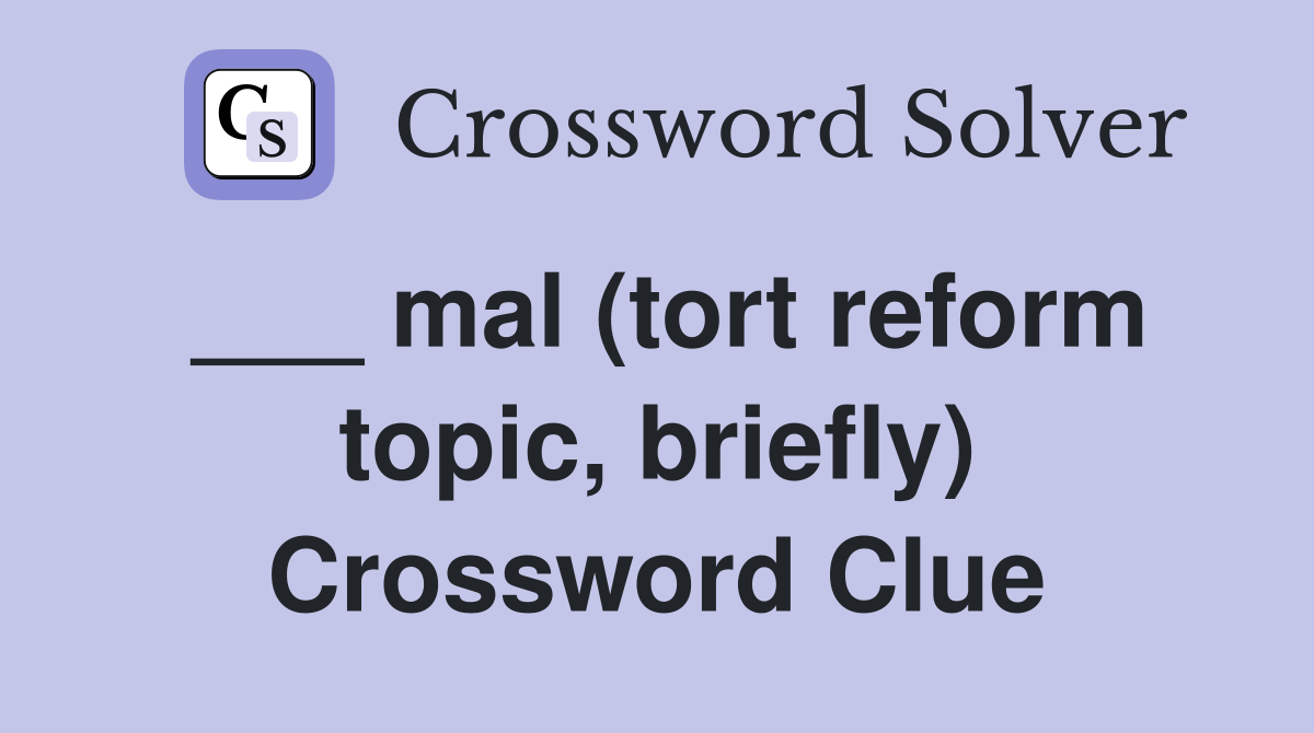 ___ mal (tort reform topic, briefly) Crossword Clue