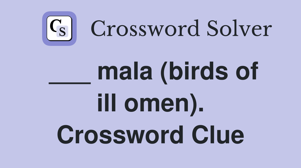___ mala (birds of ill omen). Crossword Clue