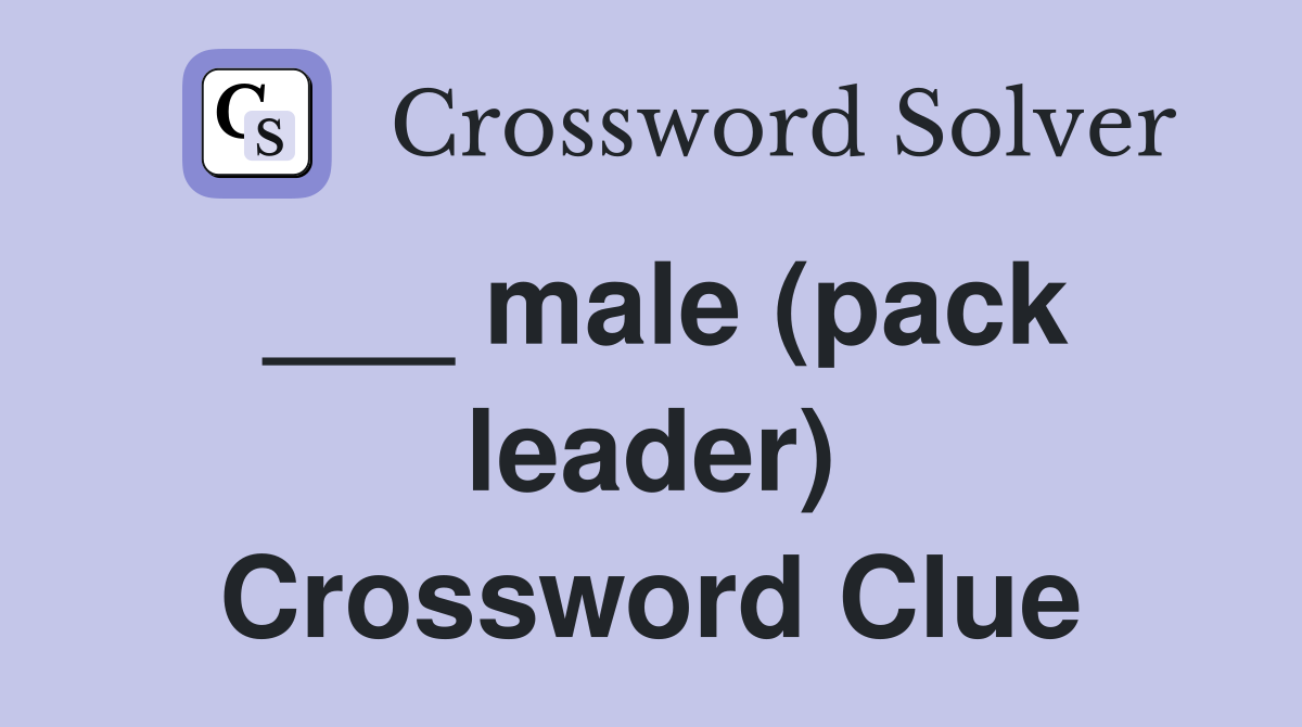 ___ male (pack leader) Crossword Clue