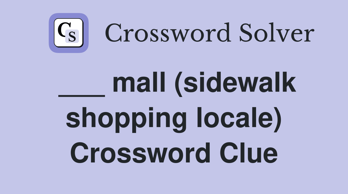___ mall (sidewalk shopping locale) Crossword Clue