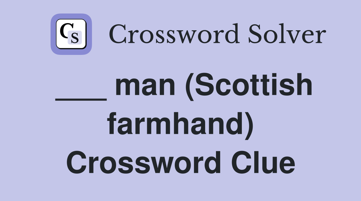 ___ man (Scottish farmhand) Crossword Clue