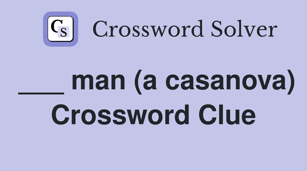 ___ man (a casanova) Crossword Clue