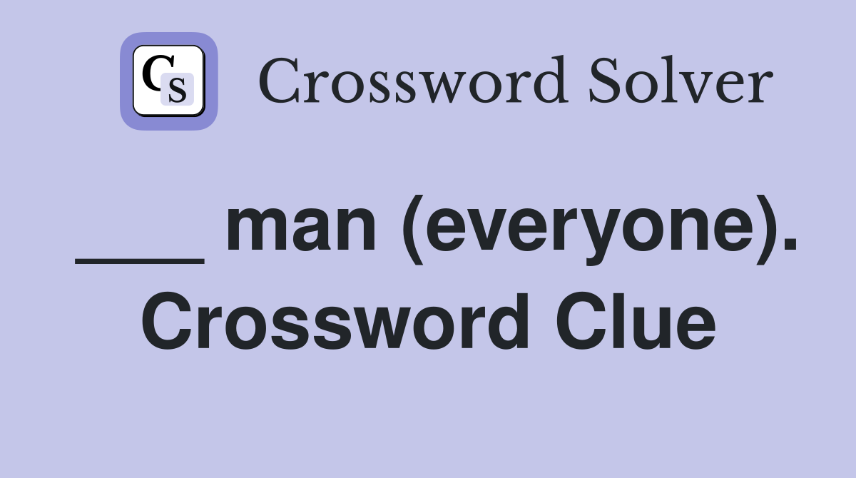 ___ man (everyone). Crossword Clue