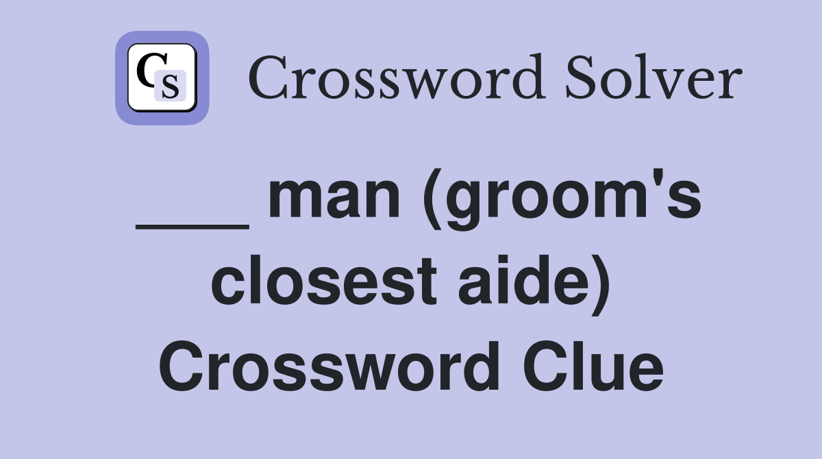 ___ man (groom's closest aide) Crossword Clue