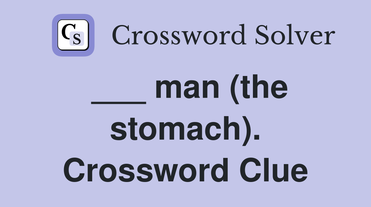 ___ man (the stomach). Crossword Clue