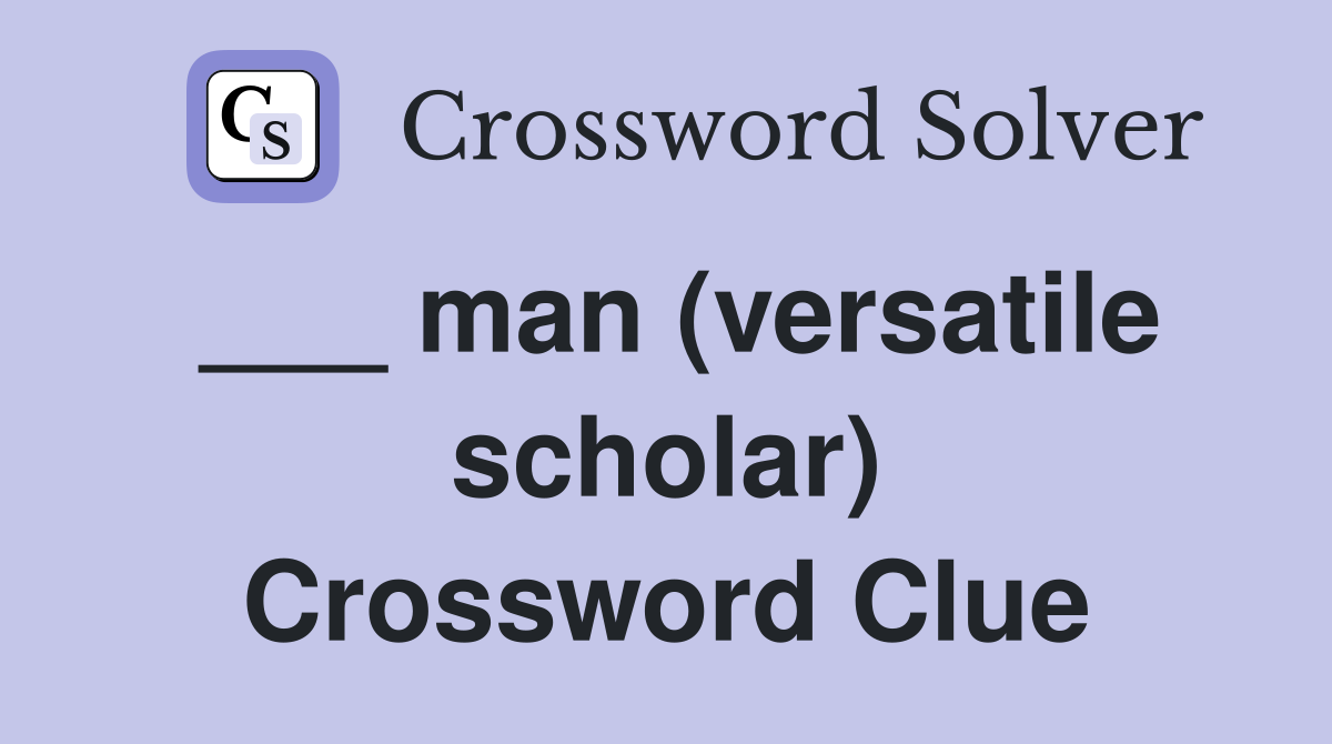 ___ man (versatile scholar) Crossword Clue