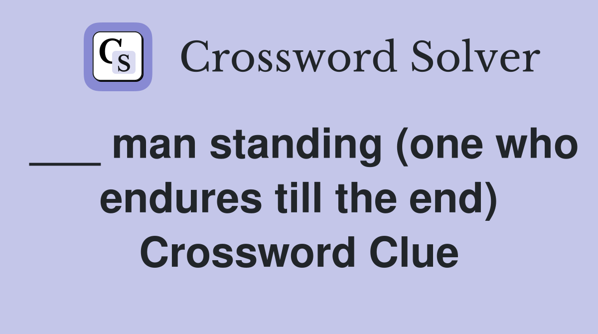 ___ man standing (one who endures till the end) Crossword Clue