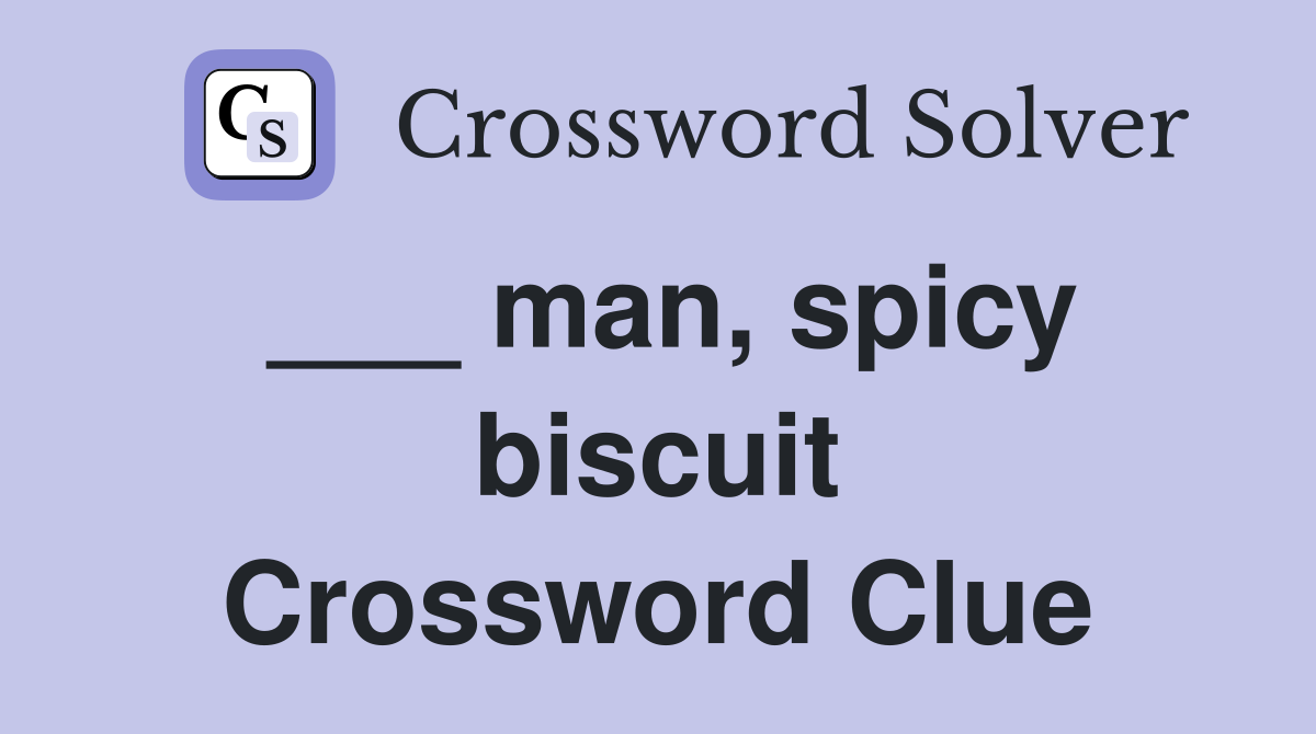 ___ man, spicy biscuit Crossword Clue