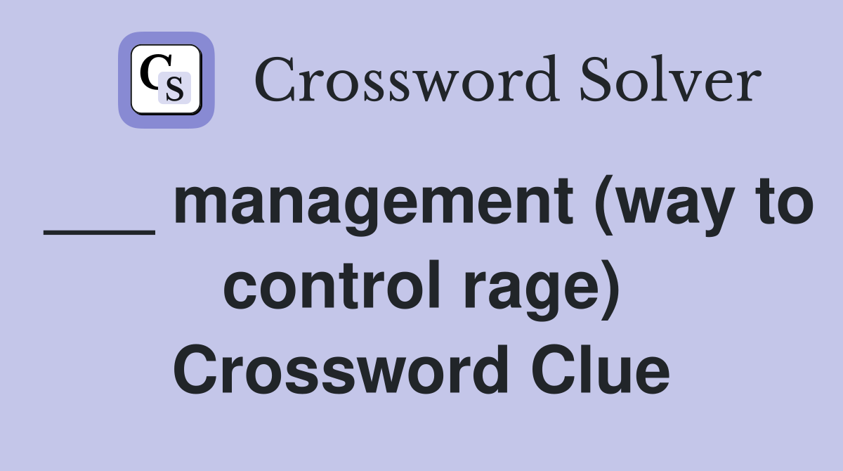 ___ management (way to control rage) Crossword Clue