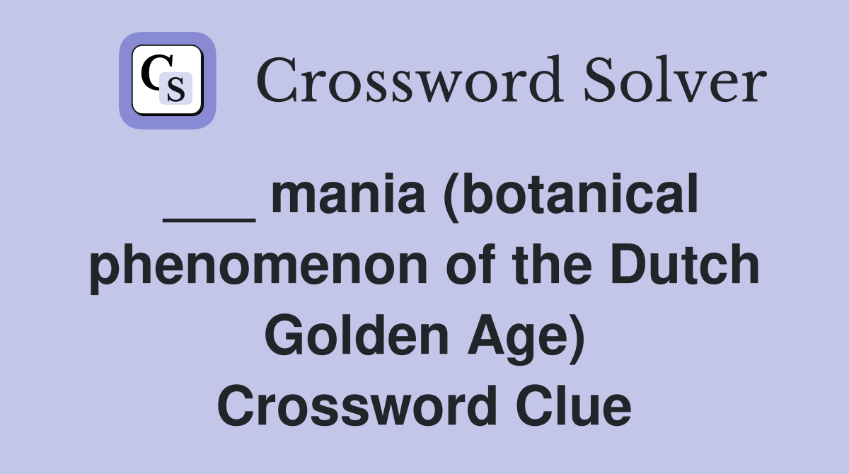 ___ mania (botanical phenomenon of the Dutch Golden Age) Crossword Clue