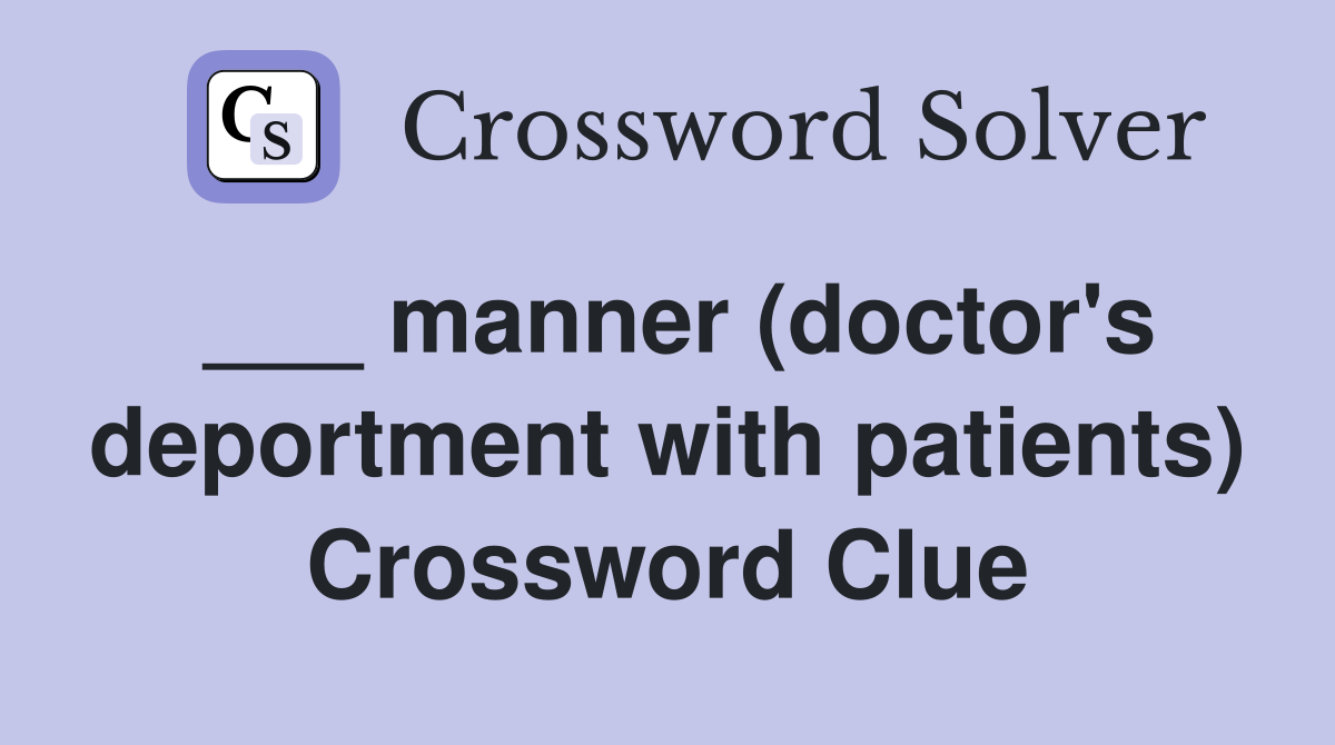 ___ manner (doctor's deportment with patients) Crossword Clue