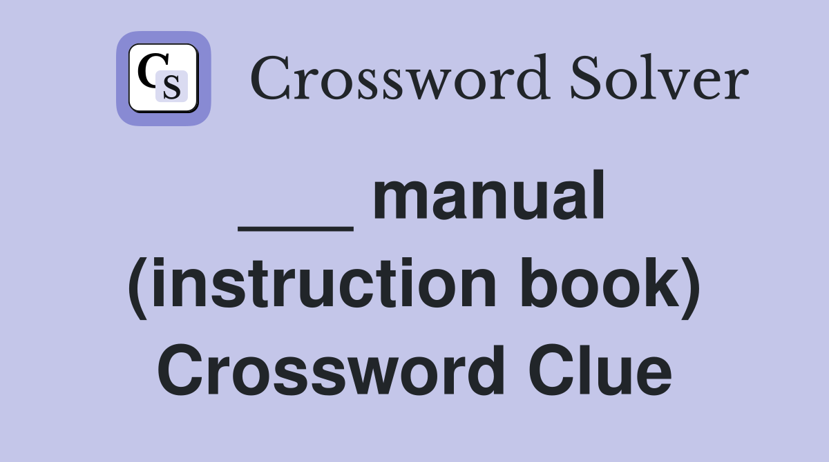 ___ manual (instruction book) Crossword Clue