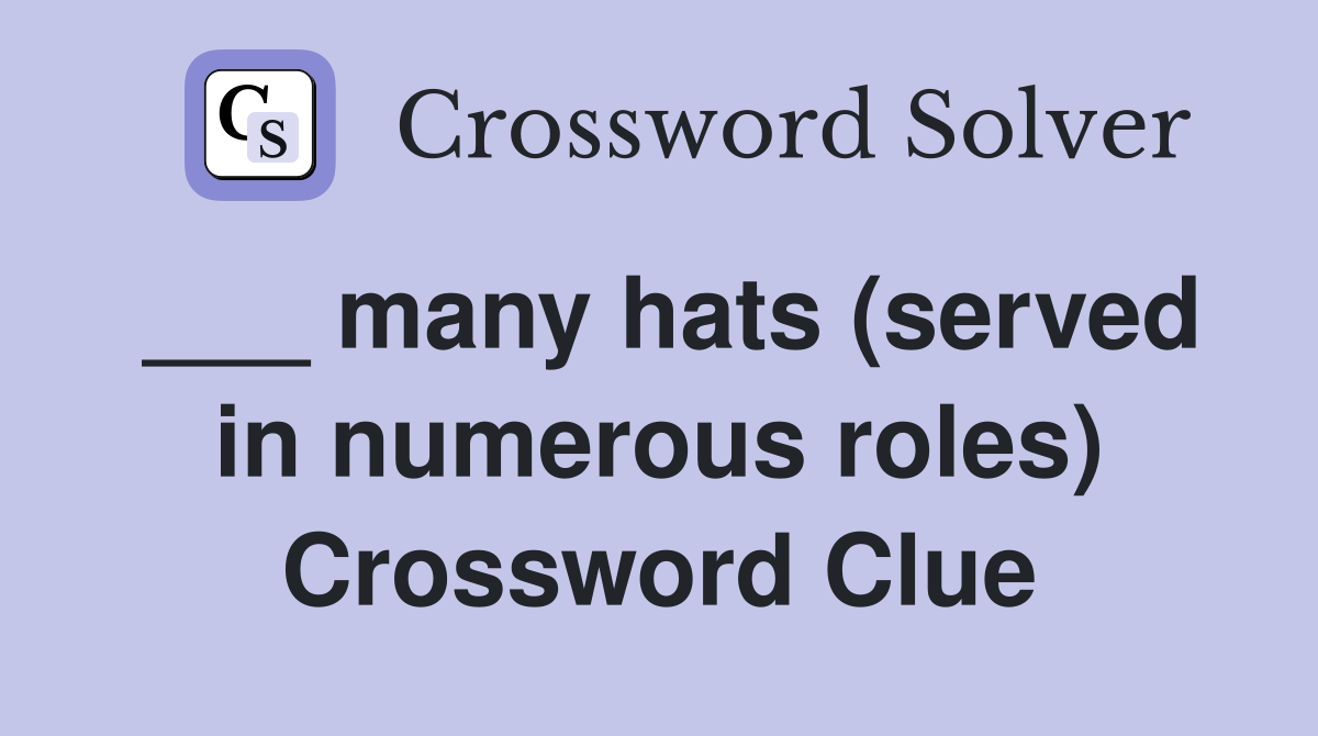 ___ many hats (served in numerous roles) Crossword Clue