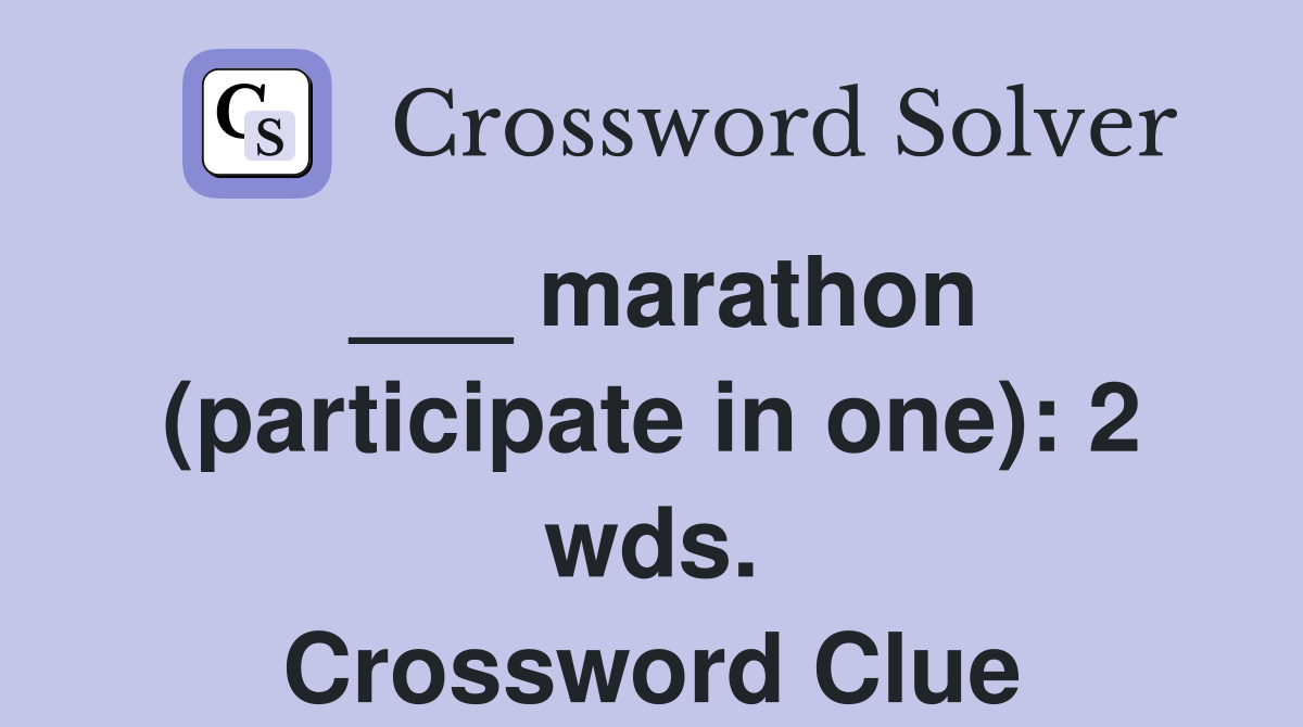 ___ marathon (participate in one): 2 wds. Crossword Clue