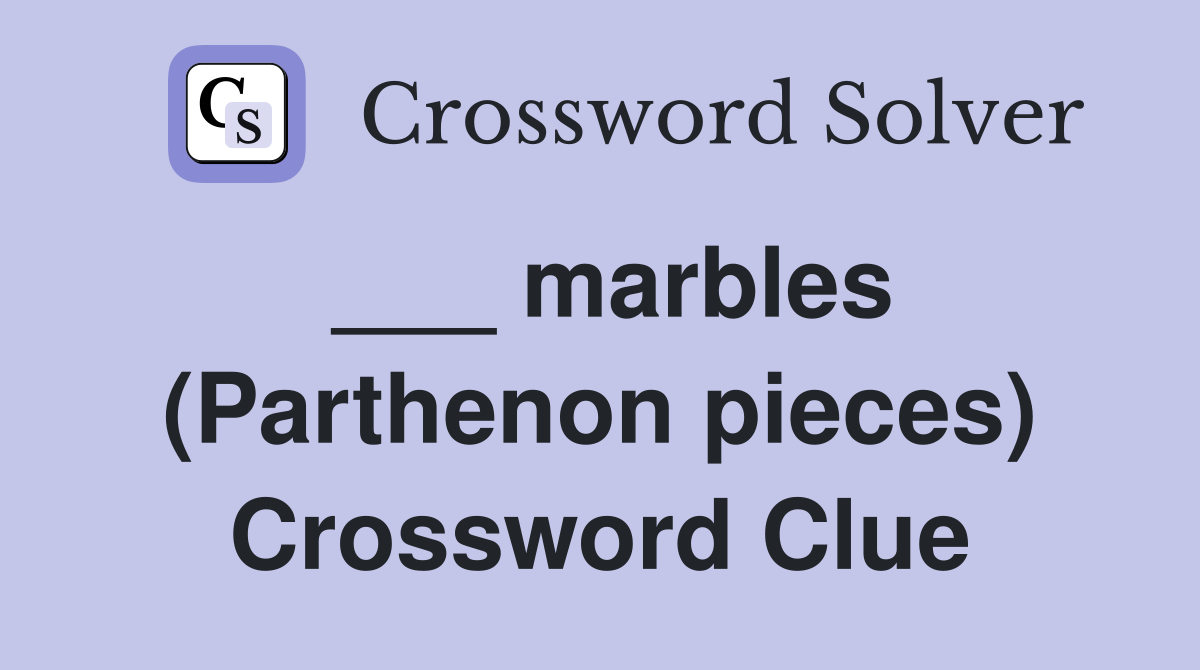 ___ marbles (Parthenon pieces) Crossword Clue