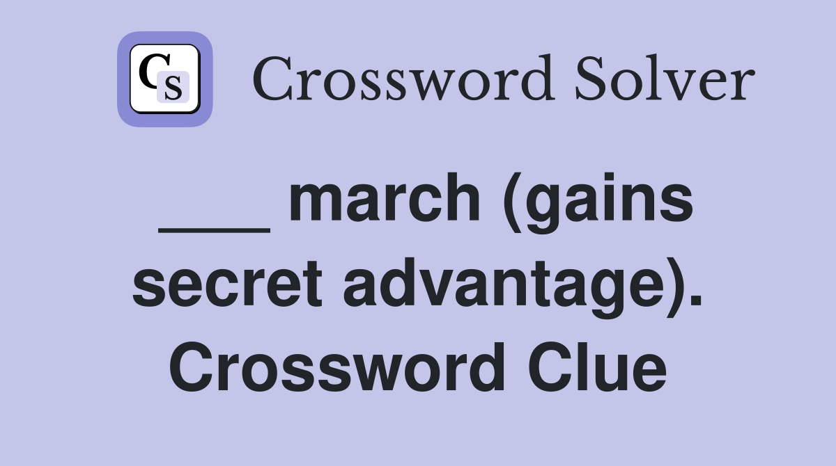 ___ march (gains secret advantage). Crossword Clue