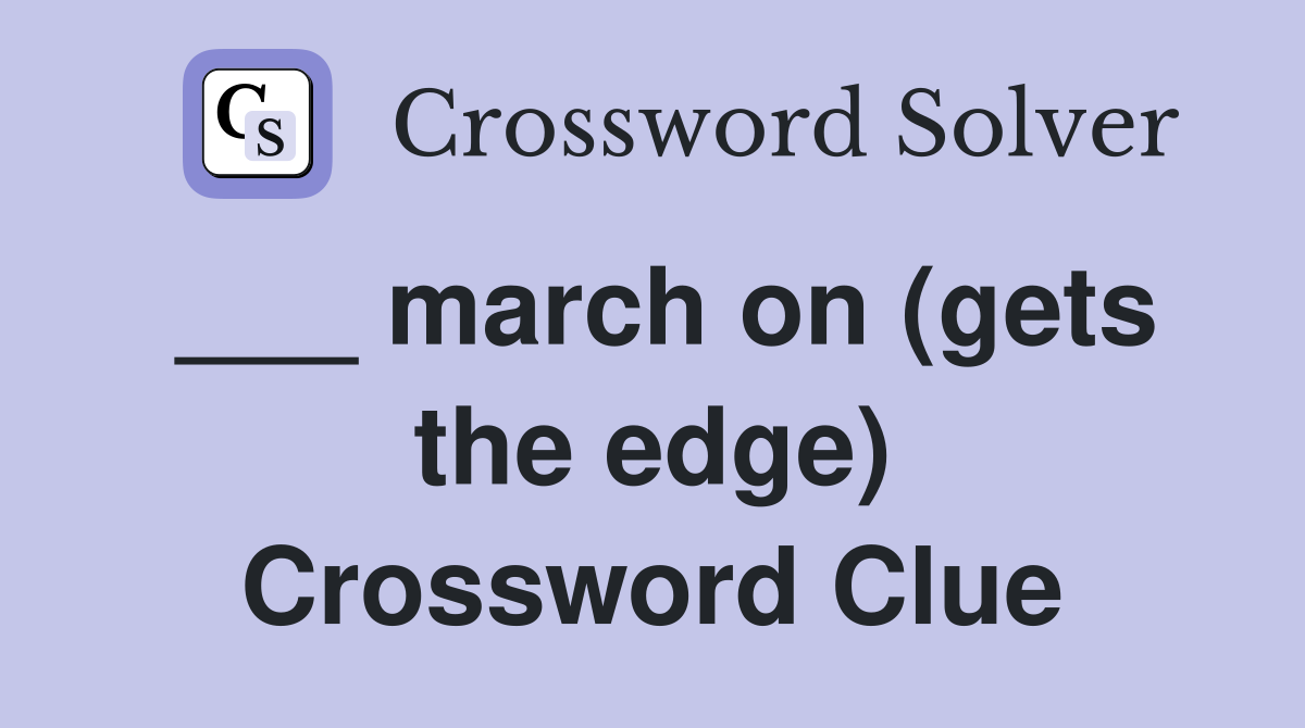 ___ march on (gets the edge) Crossword Clue